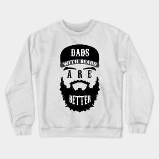 Dads With Beard Are Better Crewneck Sweatshirt